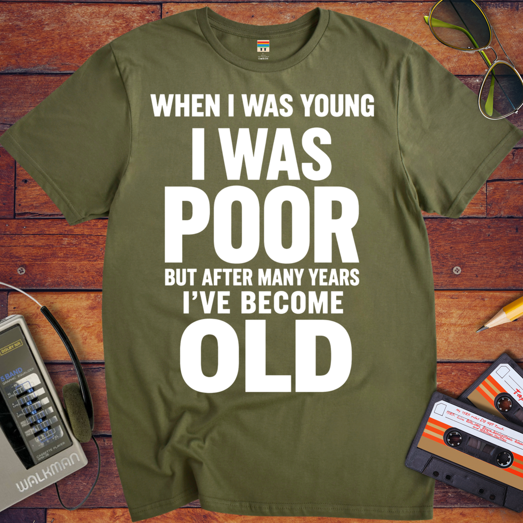 'I Was Poor'  Funny T-Shirt