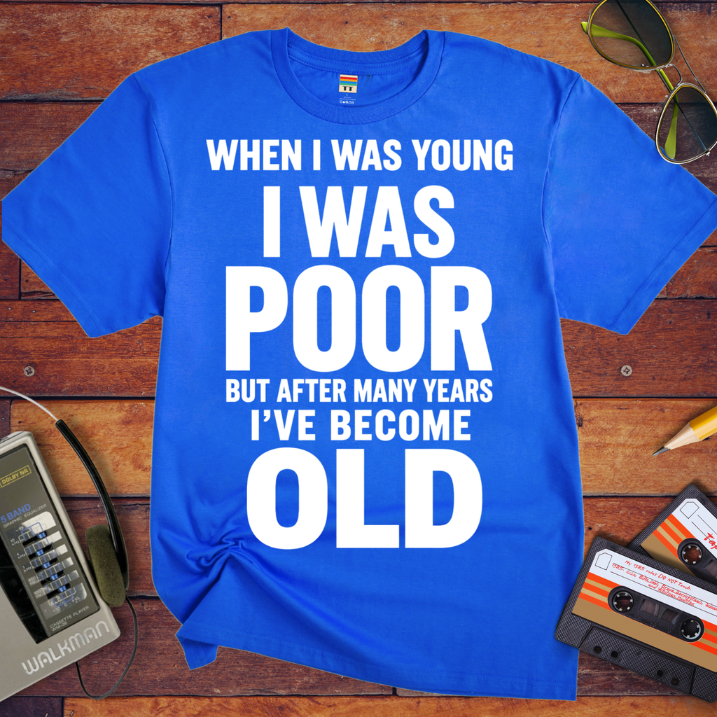 'I Was Poor'  Funny T-Shirt