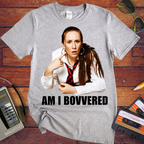 'Am I Bovvered' Funny T-Shirt