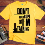 'Don't Interrupt While I'm Talking' T-Shirt