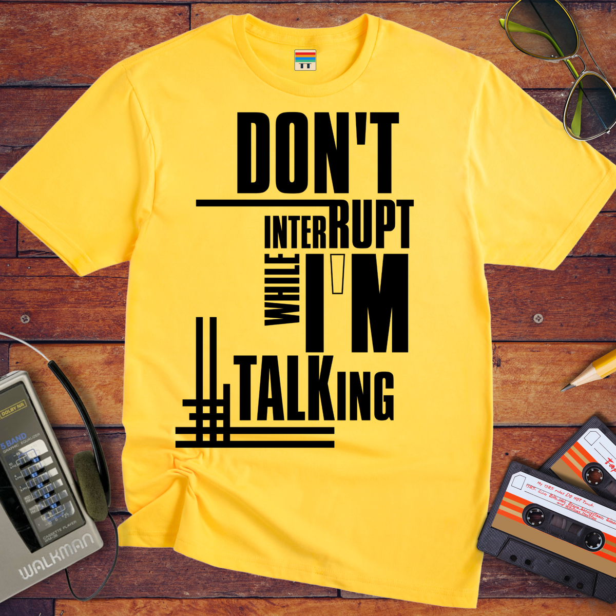 'Don't Interrupt While I'm Talking' T-Shirt