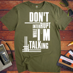 'Don't Interrupt While I'm Talking' T-Shirt