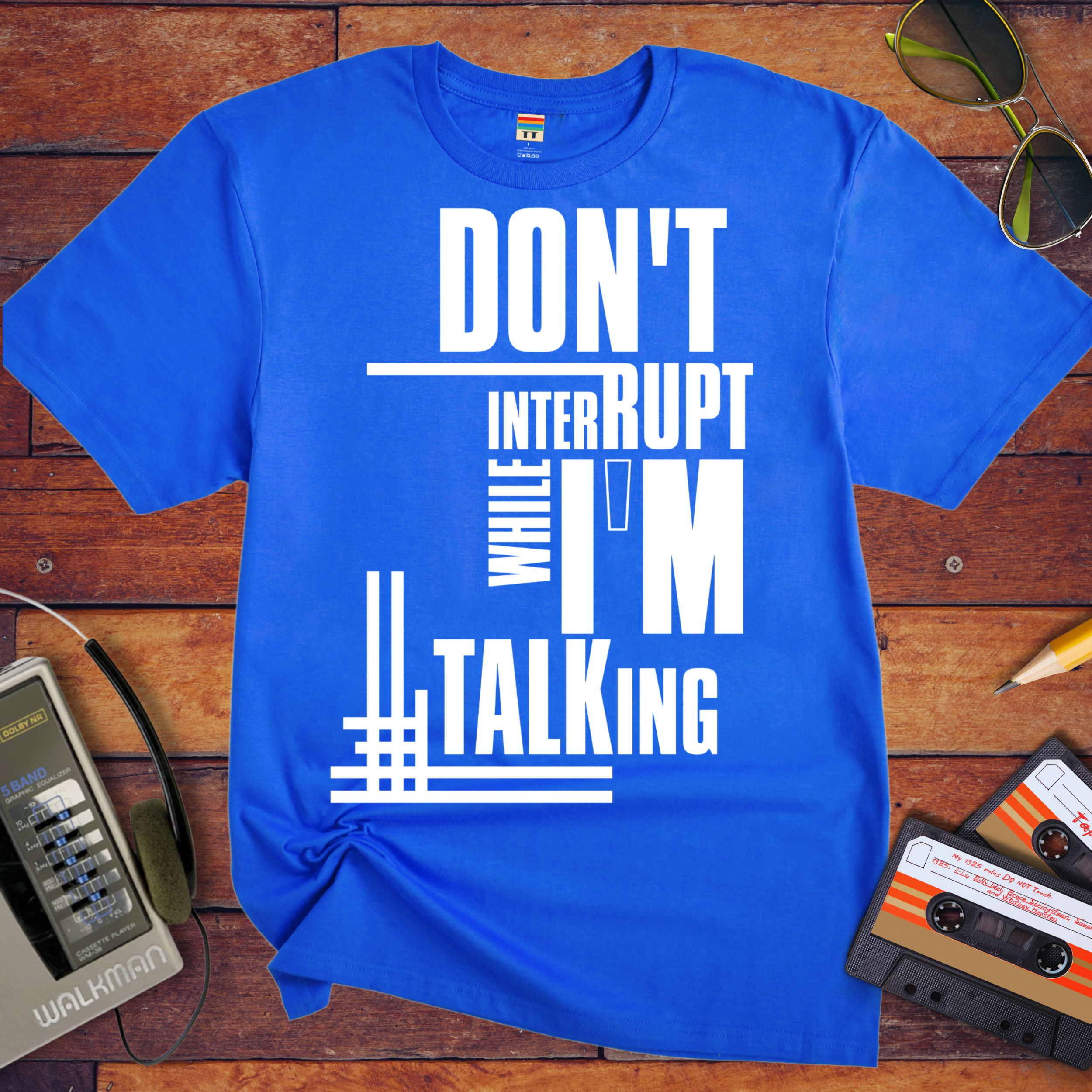 'Don't Interrupt While I'm Talking' T-Shirt