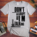'Don't Interrupt While I'm Talking' T-Shirt
