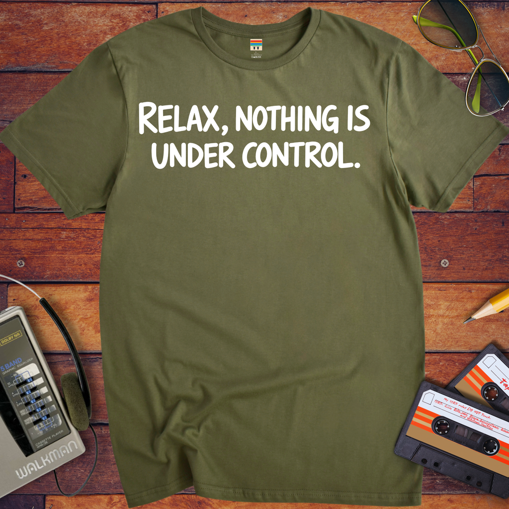 'Relax, Nothing is Under Control' Funny T-Shirt