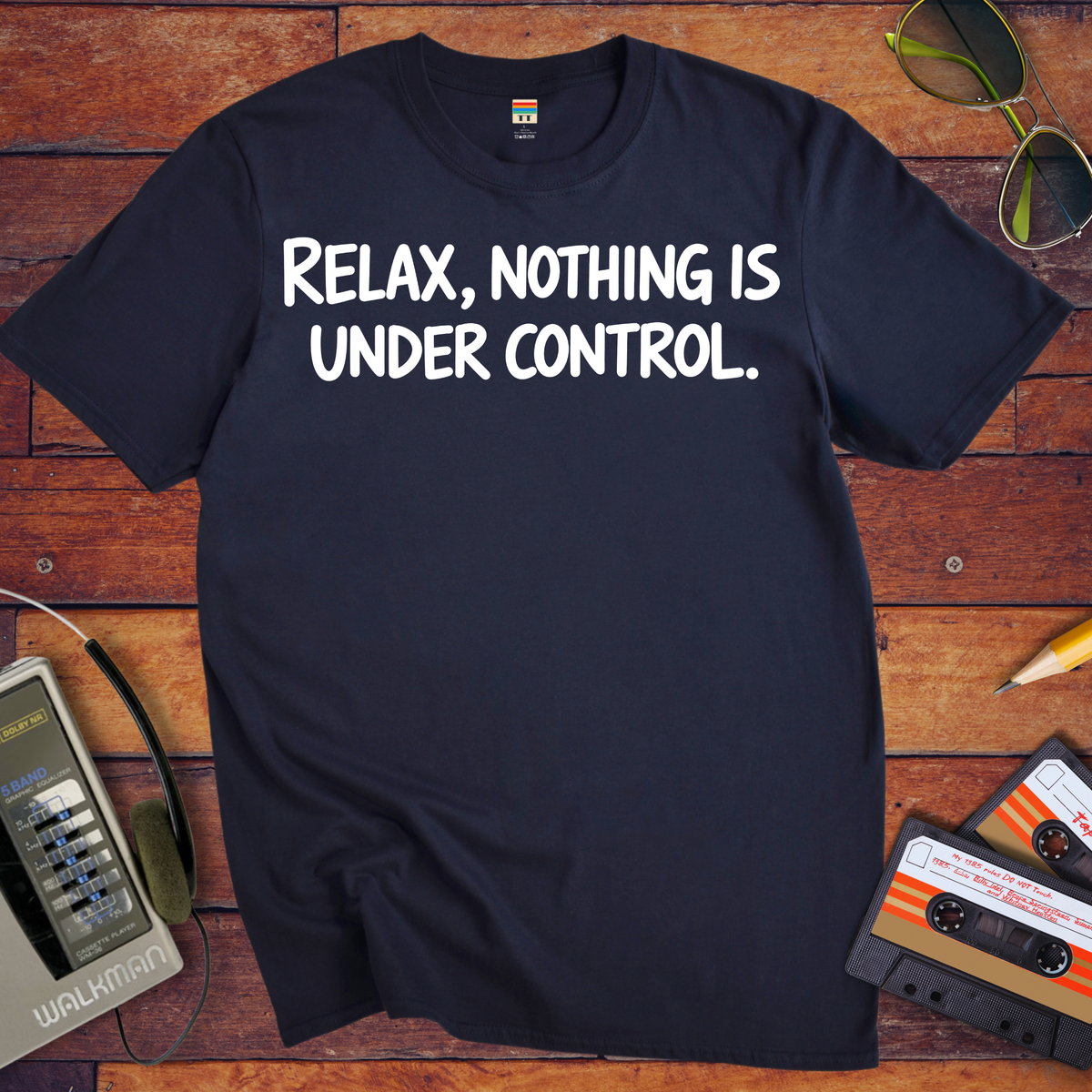 'Relax, Nothing is Under Control' Funny T-Shirt