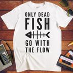 Only Dead Fish Go With The Flow'' Funny T-Shirt