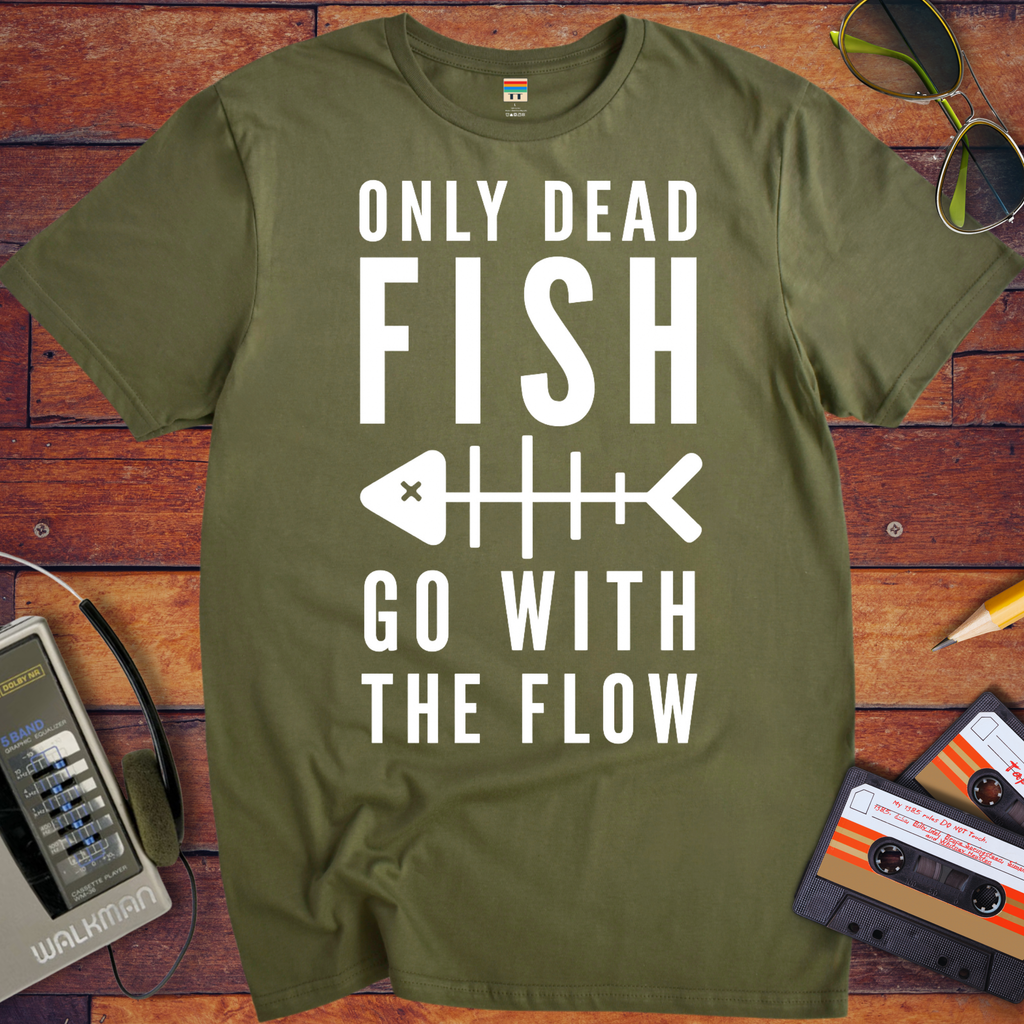 Only Dead Fish Go With The Flow'' Funny T-Shirt