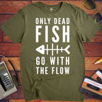 Only Dead Fish Go With The Flow'' Funny T-Shirt