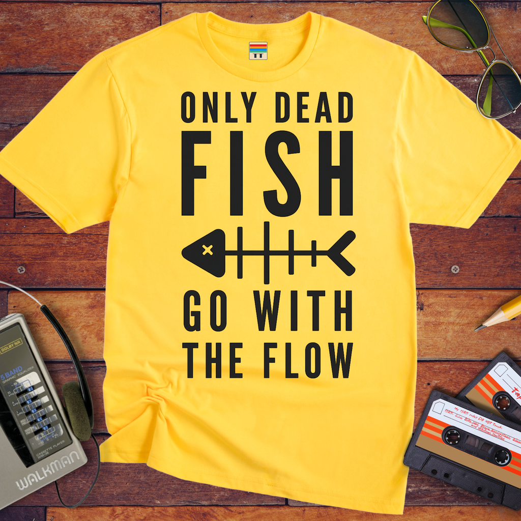 Only Dead Fish Go With The Flow'' Funny T-Shirt