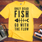 Only Dead Fish Go With The Flow'' Funny T-Shirt