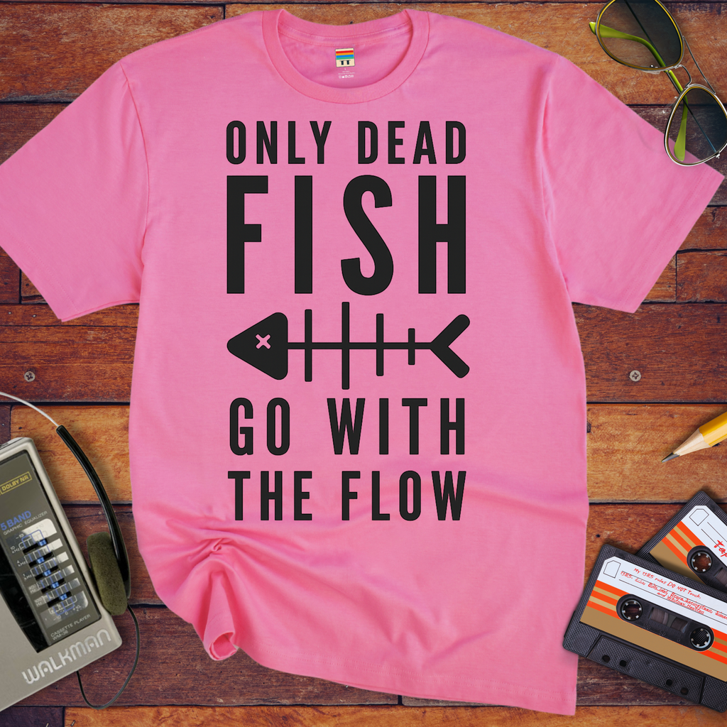 Only Dead Fish Go With The Flow'' Funny T-Shirt