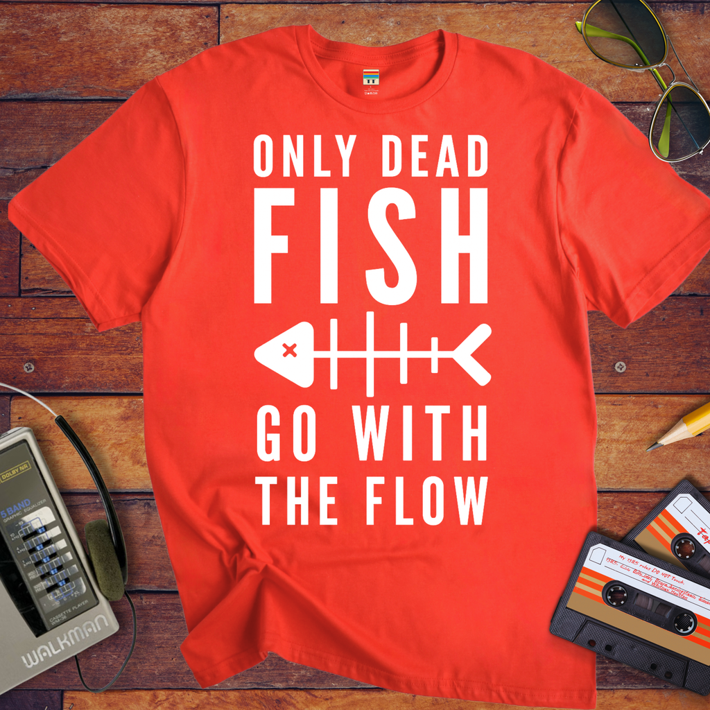 Only Dead Fish Go With The Flow'' Funny T-Shirt