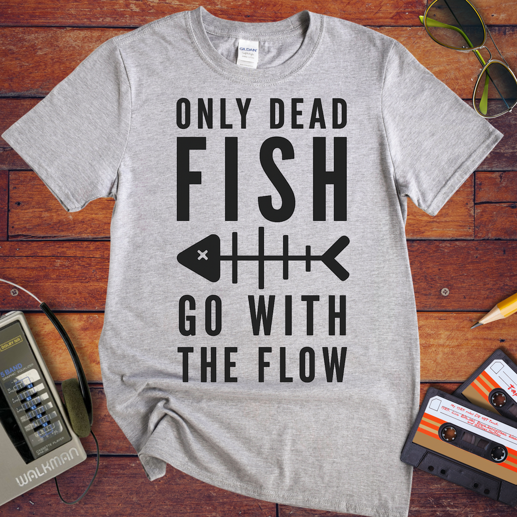 Only Dead Fish Go With The Flow'' Funny T-Shirt