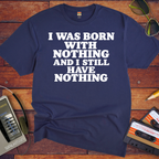 'I Was Born With Nothing' Funny T-Shirts