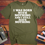 'I Was Born With Nothing' Funny T-Shirts