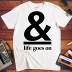 '& Life Goes On' Funny T-Shirts