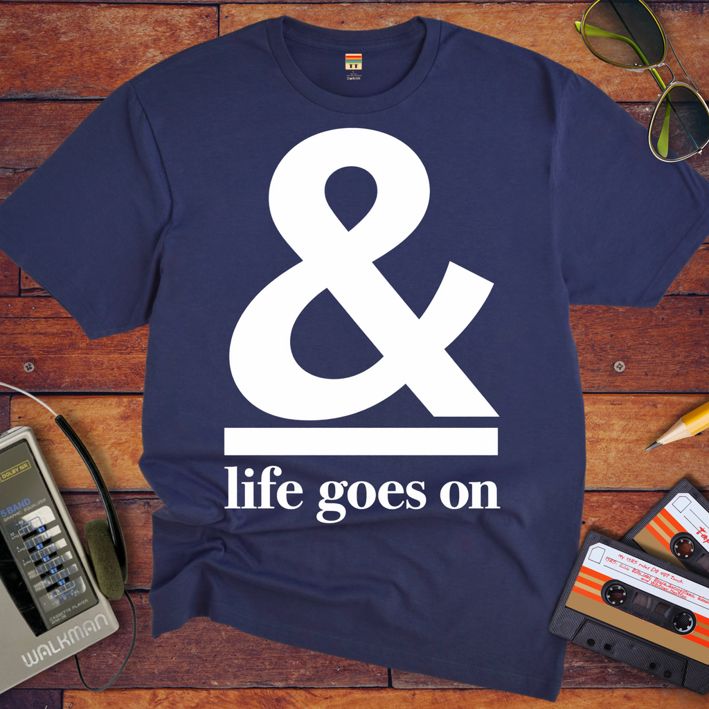 '& Life Goes On' Funny T-Shirts
