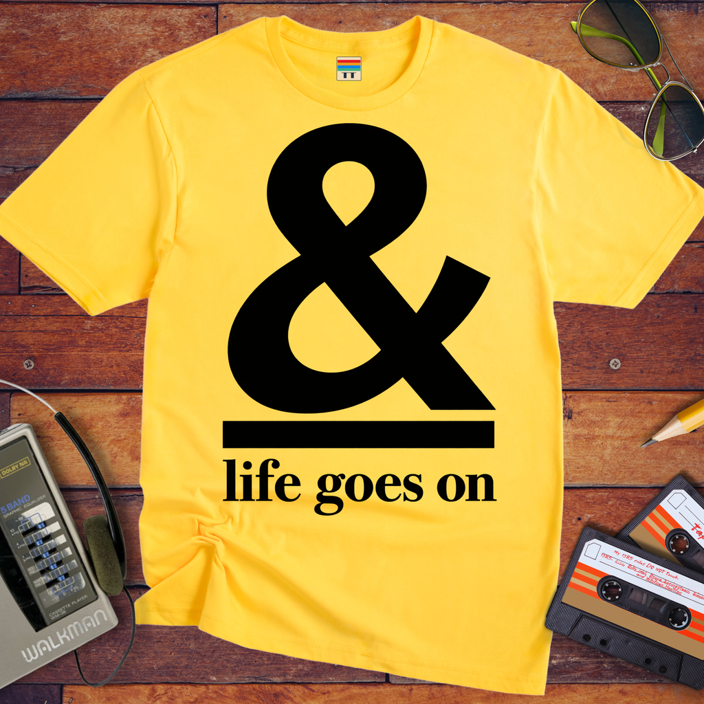 '& Life Goes On' Funny T-Shirts