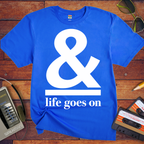 '& Life Goes On' Funny T-Shirts