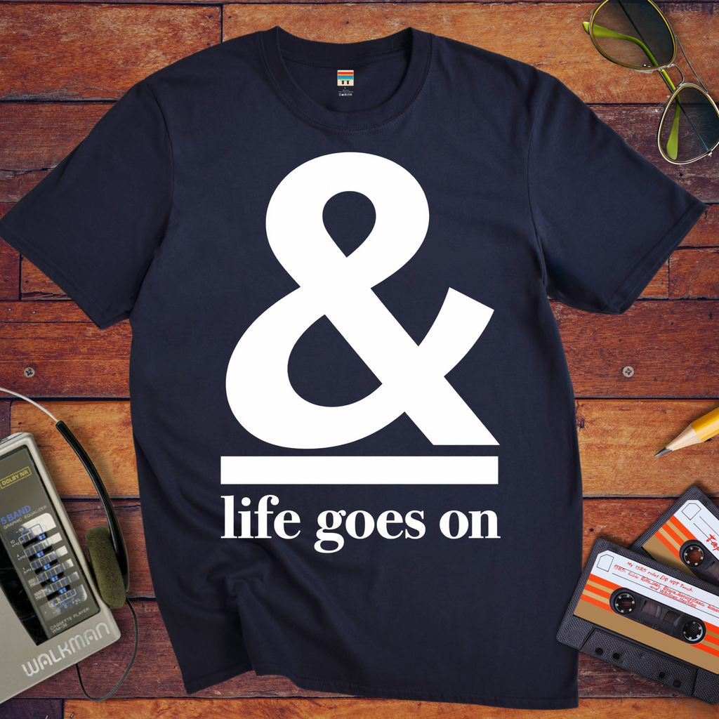 '& Life Goes On' Funny T-Shirts