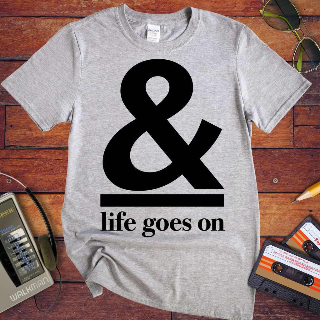 '& Life Goes On' Funny T-Shirts