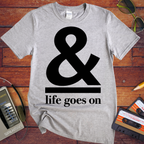'& Life Goes On' Funny T-Shirts
