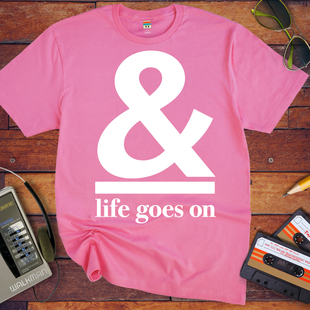 '& Life Goes On' Funny T-Shirts