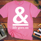 '& Life Goes On' Funny T-Shirts