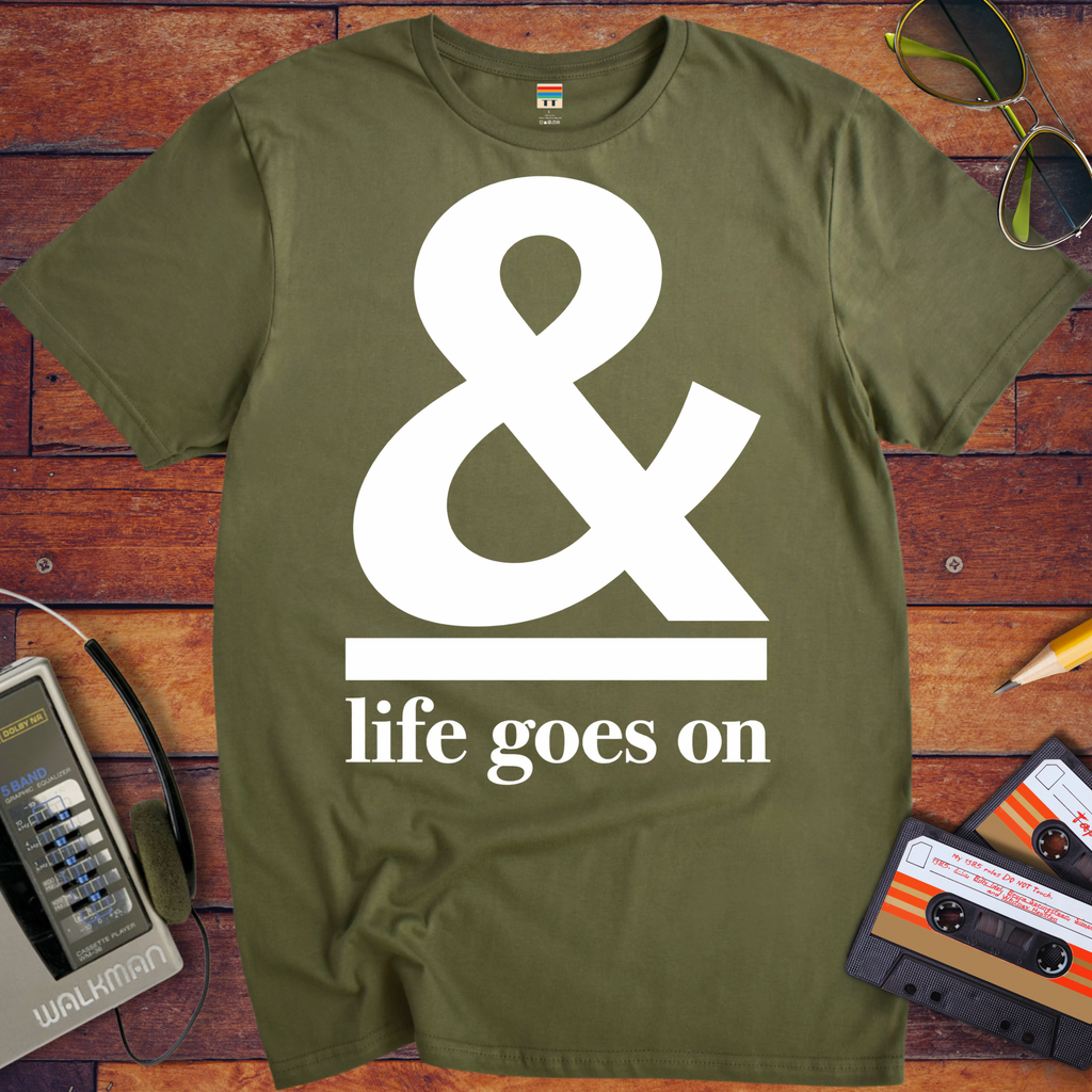 '& Life Goes On' Funny T-Shirts