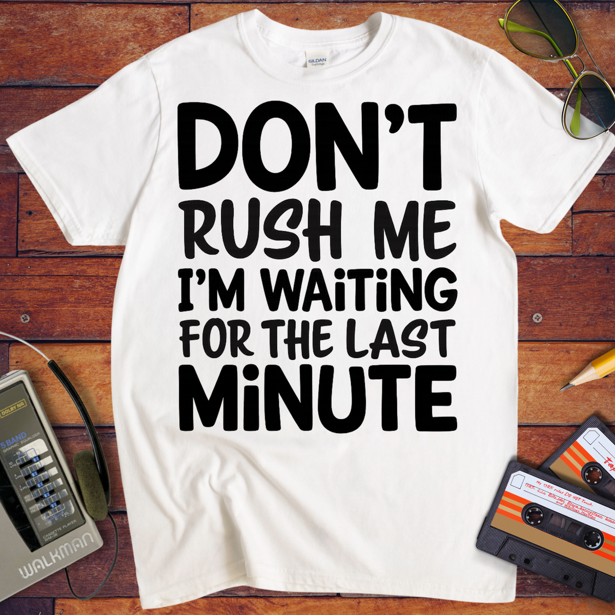 'DON’T RUSH ME I’M WAITING FOR THE LAST MINUTE' Funny T-Shirts