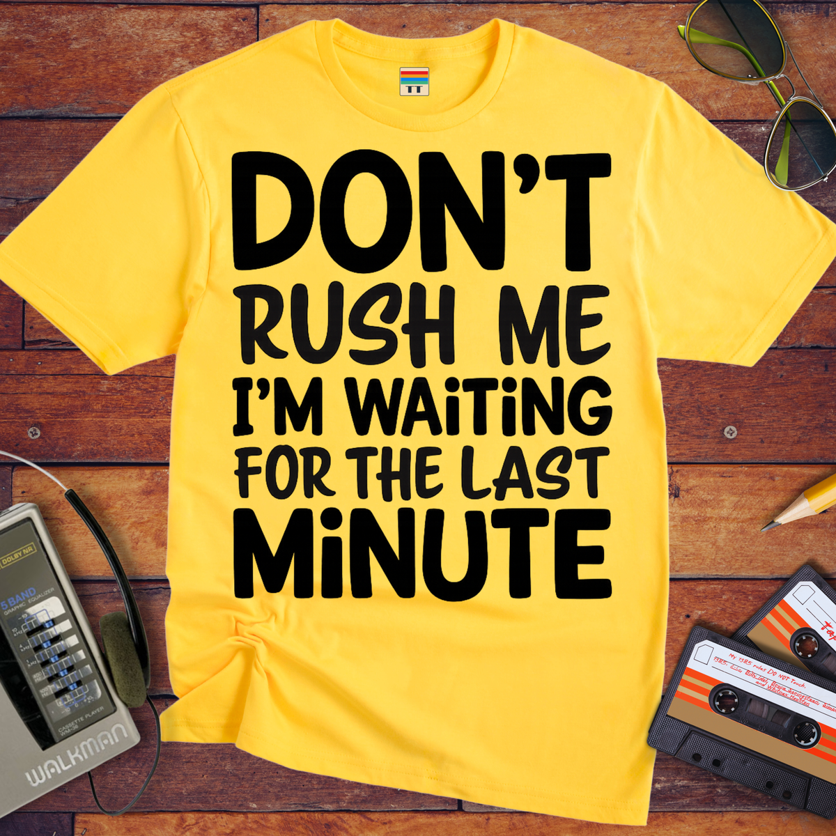 'DON’T RUSH ME I’M WAITING FOR THE LAST MINUTE' Funny T-Shirts
