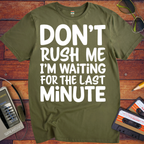 'DON’T RUSH ME I’M WAITING FOR THE LAST MINUTE' Funny T-Shirts