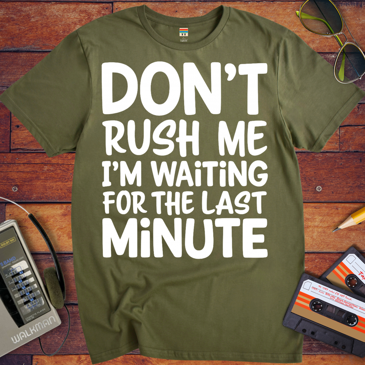 'DON’T RUSH ME I’M WAITING FOR THE LAST MINUTE' Funny T-Shirts