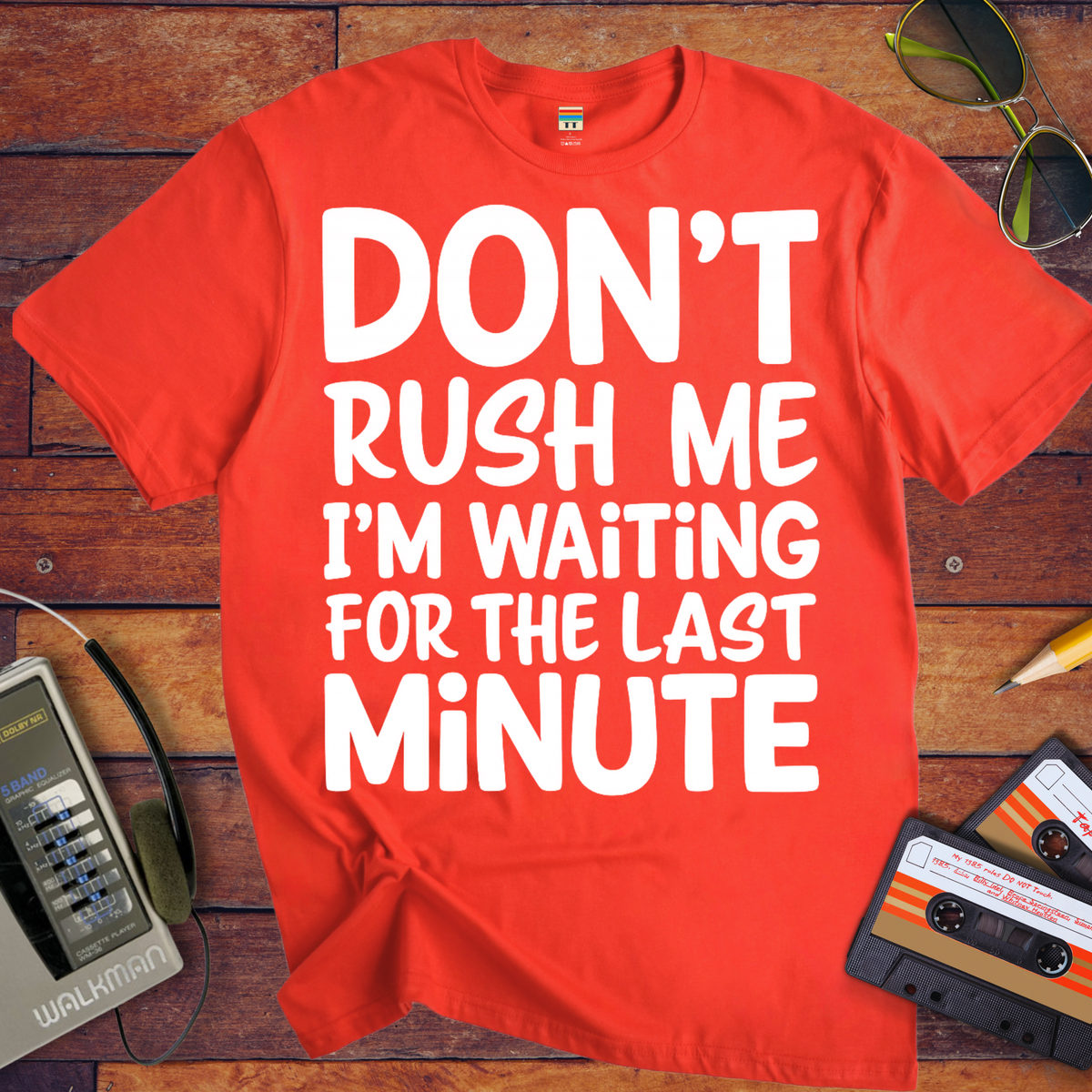 'DON’T RUSH ME I’M WAITING FOR THE LAST MINUTE' Funny T-Shirts