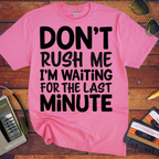 'DON’T RUSH ME I’M WAITING FOR THE LAST MINUTE' Funny T-Shirts