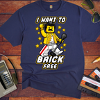 'I WANT TO BRICK FREE' Funny T-Shirts
