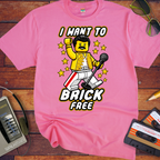 'I WANT TO BRICK FREE' Funny T-Shirts