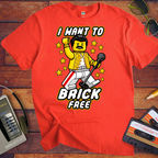 'I WANT TO BRICK FREE' Funny T-Shirts