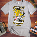 'I WANT TO BRICK FREE' Funny T-Shirts