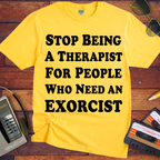 'Stop being a therapist to those who need an exorcist' Funny T-Shirts