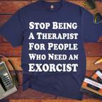 'Stop being a therapist to those who need an exorcist' Funny T-Shirts
