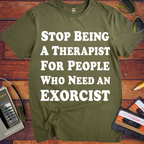 'Stop being a therapist to those who need an exorcist' Funny T-Shirts