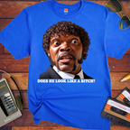 'DOES HE LOOK LIKE A BITCH' Funny T-Shirts