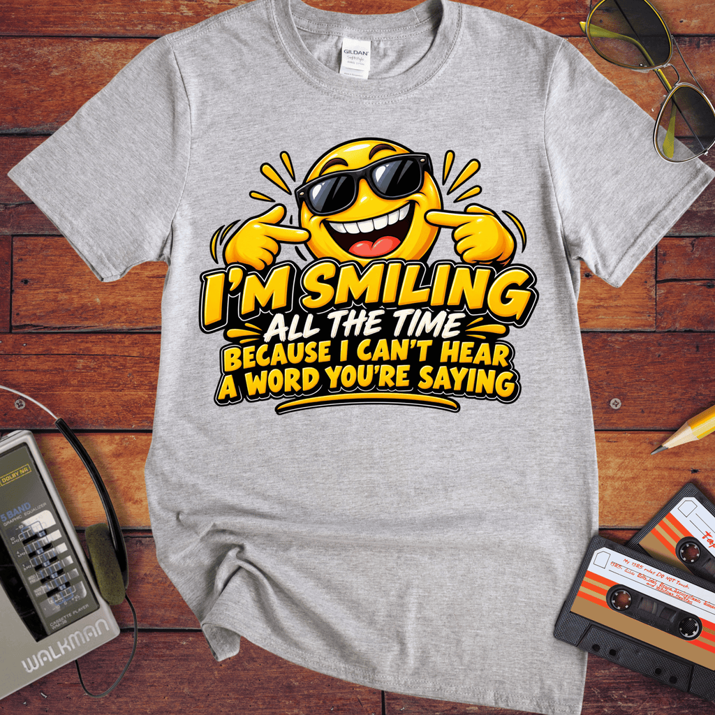'I'm Smiling All the Time'  Funny T-Shirts