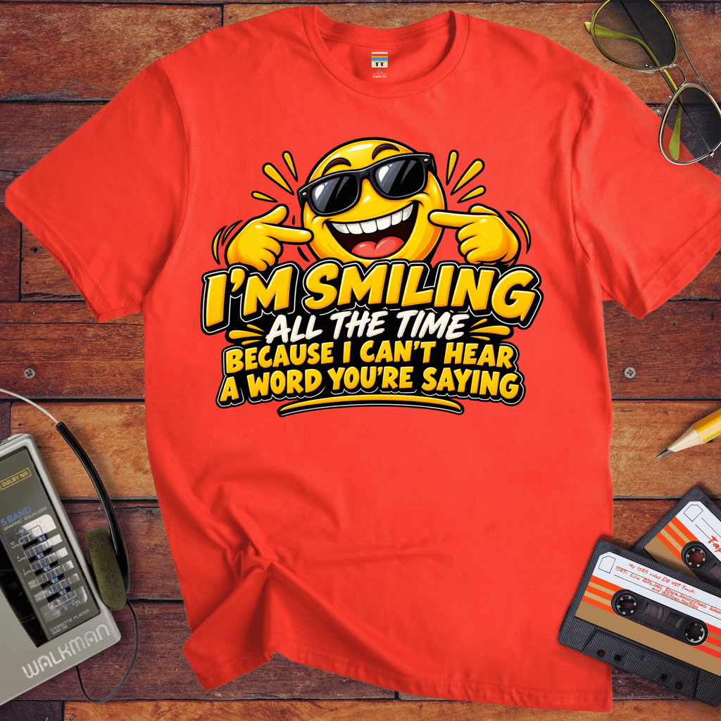 'I'm Smiling All the Time'  Funny T-Shirts