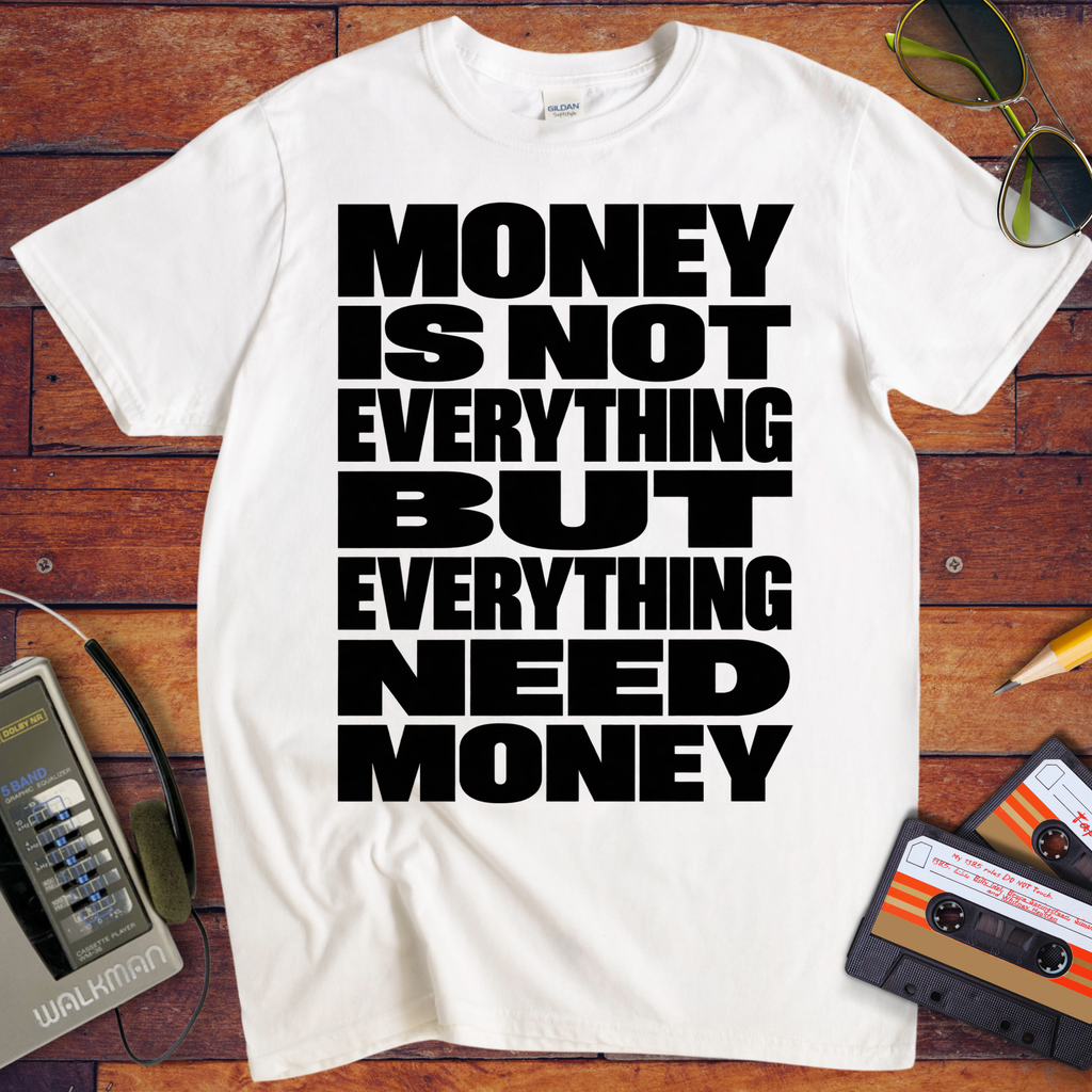 'Money is Everything'  Funny T-Shirts