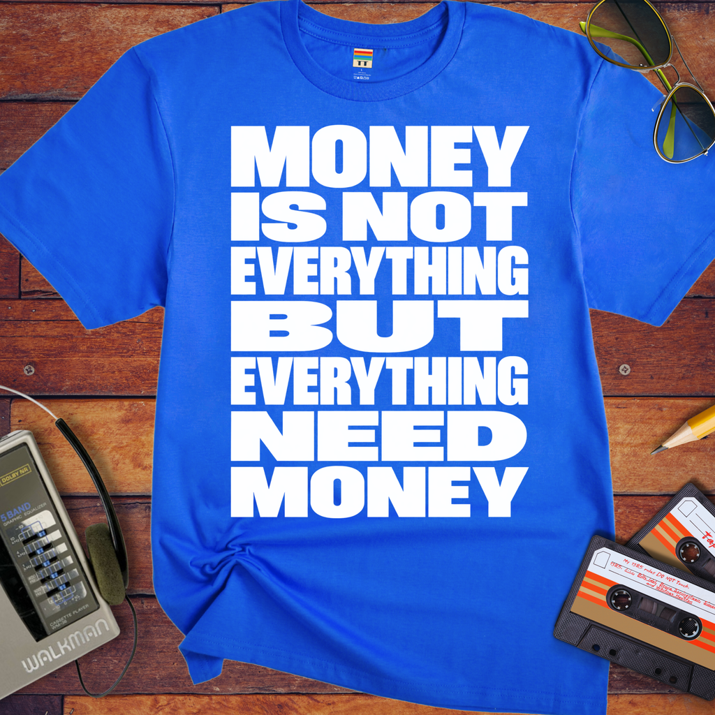 'Money is Everything'  Funny T-Shirts