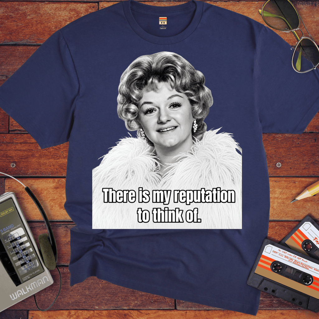 'There is my Reputation to Think of'  Funny T-Shirts