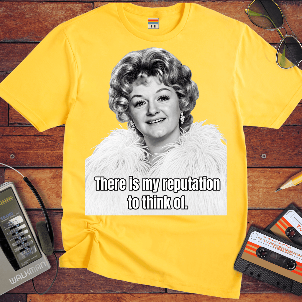 'There is my Reputation to Think of'  Funny T-Shirts